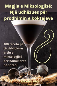 Magjia e MiksologjisÃ«: NjÃ« udhÃ«zues pÃ«r prodhimin e koktejeve