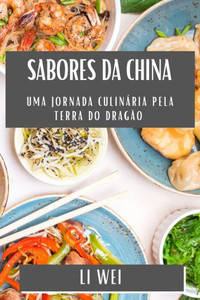 Sabores da China: Uma Jornada CulinÃ¡ria pela Terra do DragÃ£o