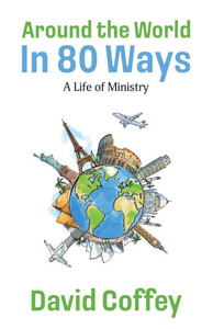 Around the World in 80 Ways: A Life of Ministry