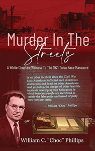 Murder In The Streets: A White Choctaw Witness To The 1921 Tulsa Race Massacre Murder In The Streets: A White Choctaw Witness To The 1921 Tulsa Race Massacre