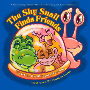 The Shy Snail Finds Friends: A Heartwarming Children's Story About Friendship and Overcoming Shyness