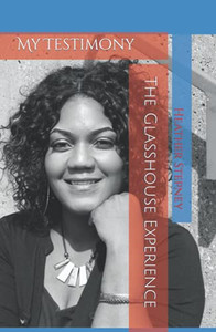 The Glasshouse Experience: My Testimony The Glasshouse Experience: My Testimony