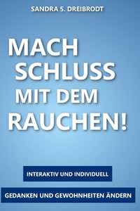 Mach Schluss mit dem Rauchen!: Finde deine Weg zum dauerhaft rauchfreien Leben.