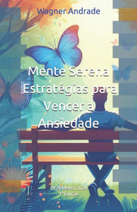 Mente Serena - EstratÃ©gias para Vencer a Ansiedade: EstratÃ©gias para Vencer a Ansiedade