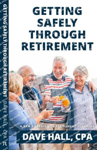 Getting Safely Through Retirement: A New Paradigm in Retirement Planning