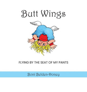 Butt Wings: Flying By the Seat of My Pants