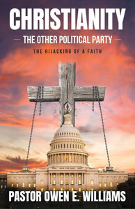 Christianity: The Other Political Party: The Hijacking Of A Faith