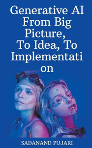 Generative AI - From Big Picture, To Idea, To Implementation