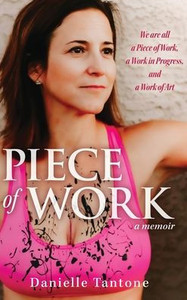Piece of Work, a memoir: We are all a Piece of Work, a Work in Progress and a Work of Art