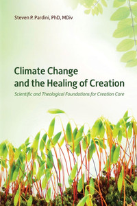 Climate Change and the Healing of Creation: Scientific and Theological Foundations for Creation Care