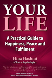 Your Life: A Practical Guide to Happiness, Peace and Fulfilment