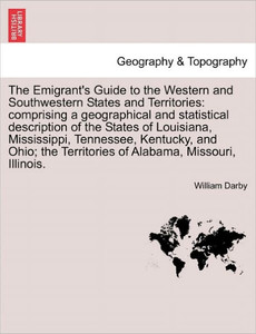 The Emigrant's Guide to the Western and Southwestern States and Territories: Comprising a Geographical and Statistical Description of the States of Lo