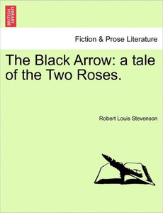 The Black Arrow: A Tale of the Two Roses.