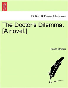 The Doctor's Dilemma. [A Novel.]