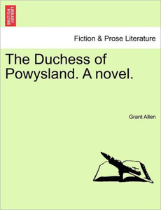 The Duchess of Powysland. a Novel.