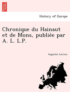 Chronique du Hainaut et de Mons, publiée par A. L. L.P.
