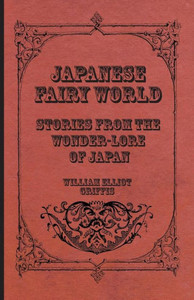 Japanese Fairy World - Stories From The Wonder-Lore Of Japan