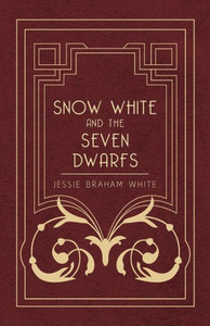 Snow White and the Seven Dwarfs - A Fairy Tale Play Based on the Story of the Brothers Grimm