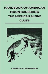 Handbook of American Mountaineering - The American Alpine Club's