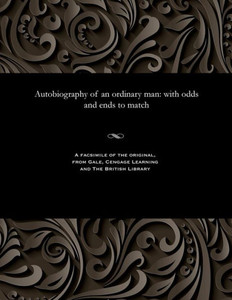 Autobiography of an Ordinary Man: With Odds and Ends to Match