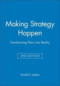 Making Strategy Happen: Transforming Plans Into Reality. Second Edition