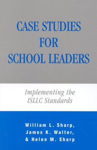 Case Studies for School Leaders: Implementing the ISLLC Standards