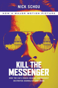 Kill the Messenger (Movie Tie-In Edition): How the Cia's Crack-Cocaine Controversy Destroyed Journalist Gary Webb