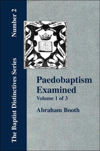 Paedobaptism Examined - Vol. 1