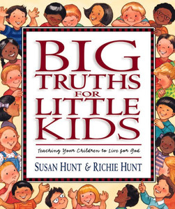 Big Truths for Little Kids: Teaching Your Children to Live for God