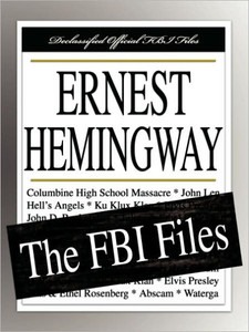Ernest Hemingway: The FBI Files