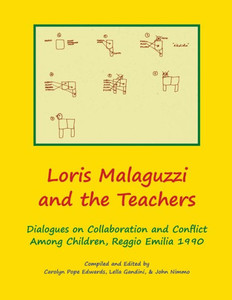 Loris Malaguzzi and the Teachers: Dialogues on Collaboration and Conflict among Children, Reggio Emilia 1990