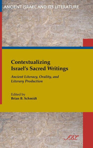 Contextualizing Israel's Sacred Writings: Ancient Literacy, Orality, and Literary Production