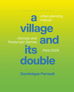 Le Village Et Son Double: Manuel d'Urbanisme, Jeux Olympiques Et Paralympiques Paris 2024