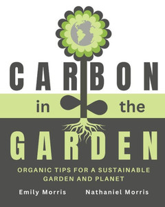 Carbon in the Garden: Organic tips for a sustainable garden and planet