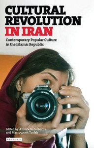 Cultural Revolution in Iran: Contemporary Popular Culture in the Islamic Republic