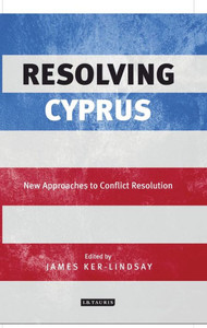 Resolving Cyprus: New Approaches to Conflict Resolution