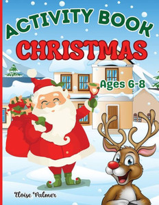 Christmas Activity Book for Kids Ages 6-8: Children Puzzles Activities: Coloring, Mazes Games, Spot The Differences, Dot to Dot, Word Searches, Crossw