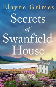 Secrets of Swanfield House: An Emotional Scottish Page-Turner about Second Chances
