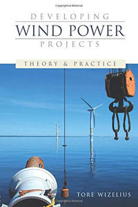 Developing Wind Power Projects: Theory and Practice Developing Wind Power Projects: Theory and Practice