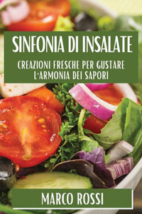 Sinfonia di Insalate: Creazioni Fresche per Gustare l'Armonia dei Sapori