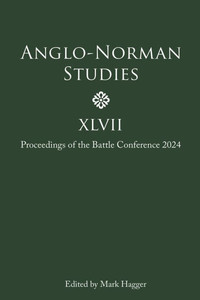 Anglo-Norman Studies XLVII: Proceedings of the Battle Conference 2024