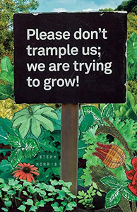 PLEASE DON'T TRAMPLE US. PLEASE DON'T TRAMPLE US.