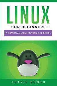 Linux for Beginners: A Practical Guide Beyond the Basics