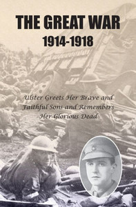 The Great War 1914-1918: Ulster greets Her Brave and Faithful Sons and remembers Her Glorious Dead