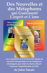 Des Nouvelles et des Métaphores qui Guérissent L'esprit et L'âme: Une compilation de trois livres très réputés de nouvelles thérapeutiques et de ... l