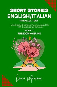 Short Stories in English/Italian - Parallel Text: Unlock Ignite & Transform Your Language Skills with Contemporary Romance