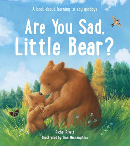 Are You Sad, Little Bear?: A Book about Learning to Say Goodbye