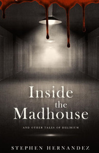 Inside the Madhouse: and other tales of delirium