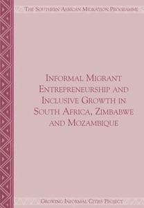 Informal Migrant Entrepreneurship and Inclusive Growth in South Africa, Zimbabwe and Mozambique
