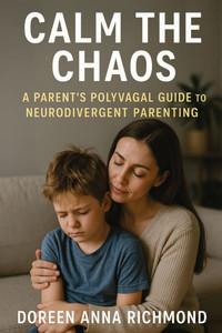 Calm the Chaos: A Parent's Polyvagal Guide to Neurodivergent Children